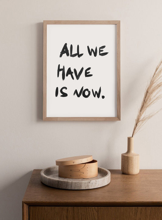 Poster "All we have is now"